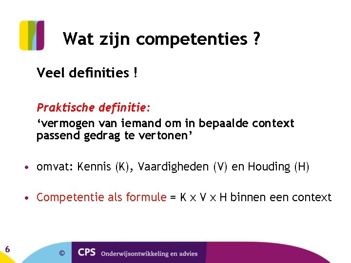 Wat zijn competenties ? Veel definities ! Praktische definitie: ‘vermogen van iemand om in