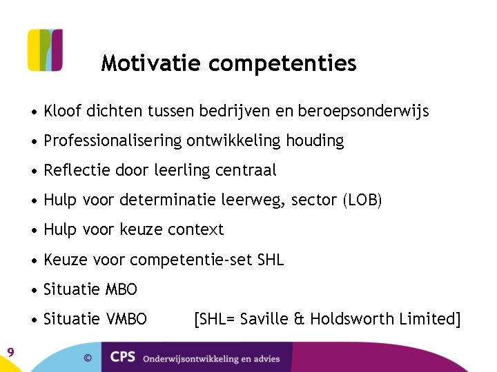 Motivatie competenties • Kloof dichten tussen bedrijven en beroepsonderwijs • Professionalisering ontwikkeling houding •