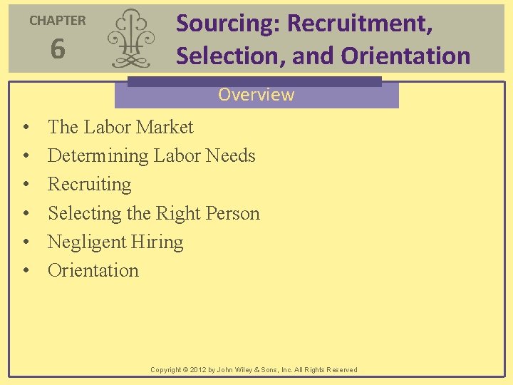 CHAPTER 6 Sourcing: Recruitment, Selection, and Orientation Overview • • • The Labor Market