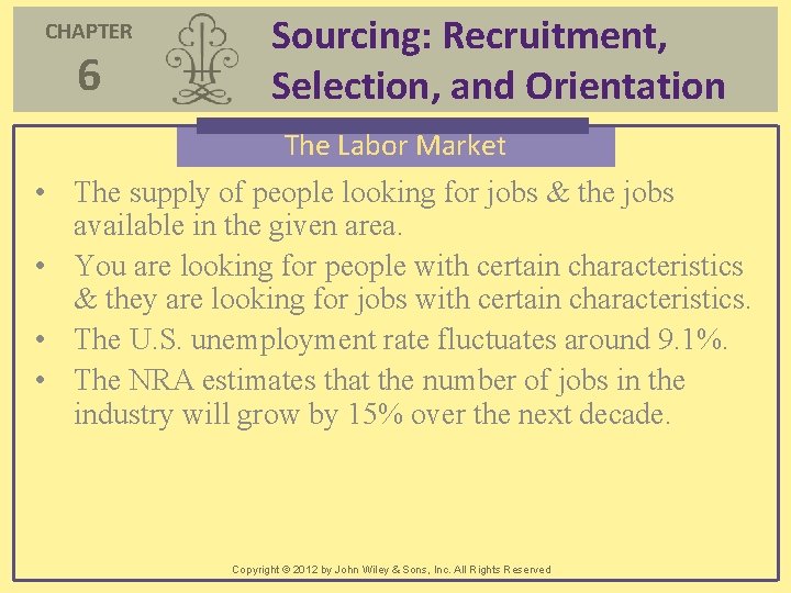 CHAPTER 6 Sourcing: Recruitment, Selection, and Orientation The Labor Market • The supply of