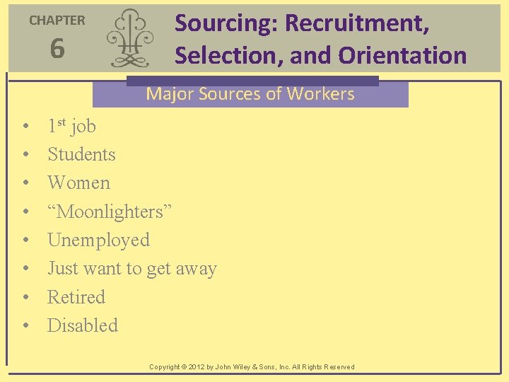 CHAPTER 6 Sourcing: Recruitment, Selection, and Orientation Major Sources of Workers • • 1