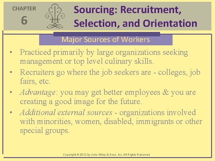 CHAPTER 6 Sourcing: Recruitment, Selection, and Orientation Major Sources of Workers • Practiced primarily