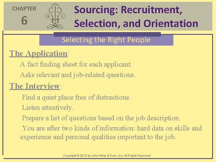 Sourcing: Recruitment, Selection, and Orientation CHAPTER 6 Selecting the Right People The Application: A