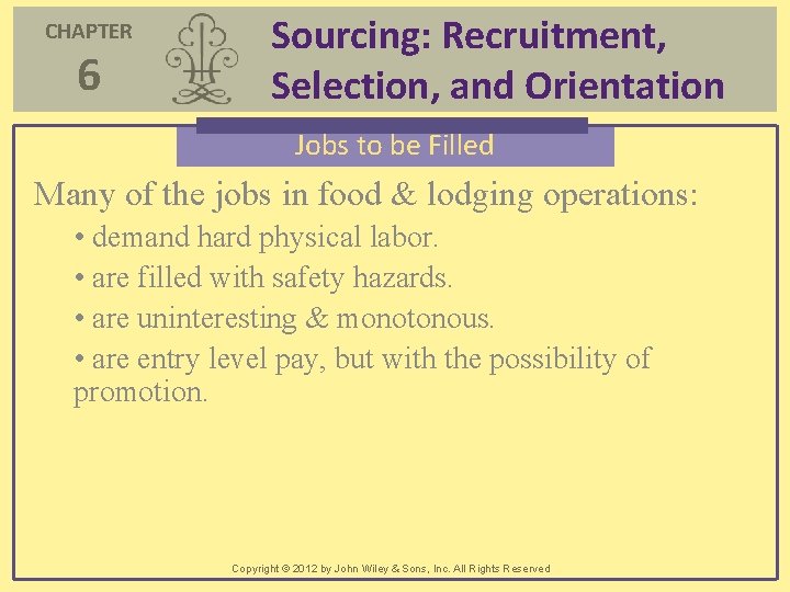 CHAPTER 6 Sourcing: Recruitment, Selection, and Orientation Jobs to be Filled Many of the