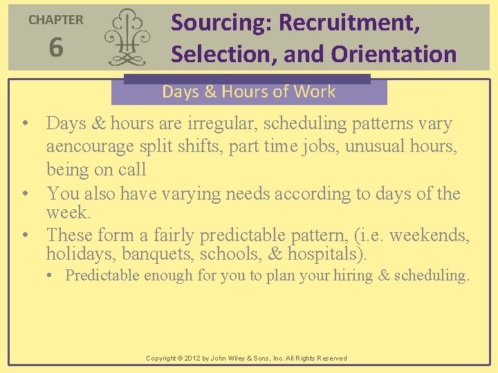 CHAPTER 6 Sourcing: Recruitment, Selection, and Orientation Days & Hours of Work • Days