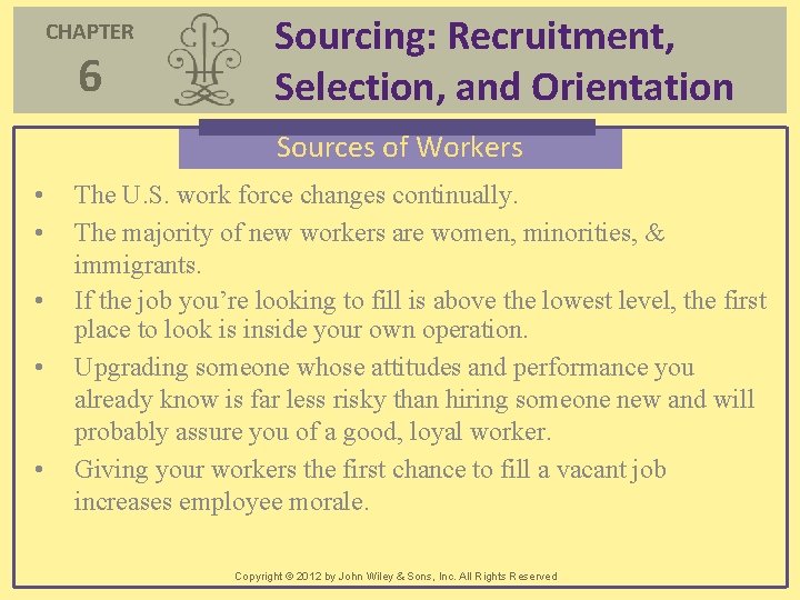CHAPTER 6 Sourcing: Recruitment, Selection, and Orientation Sources of Workers • • • The