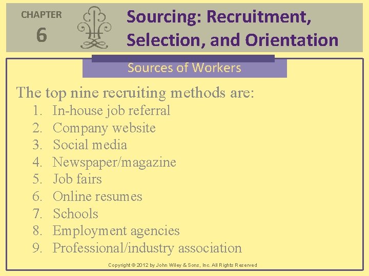 CHAPTER 6 Sourcing: Recruitment, Selection, and Orientation Sources of Workers The top nine recruiting