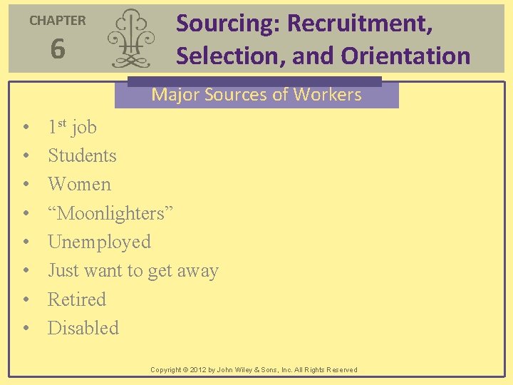 CHAPTER 6 Sourcing: Recruitment, Selection, and Orientation Major Sources of Workers • • 1