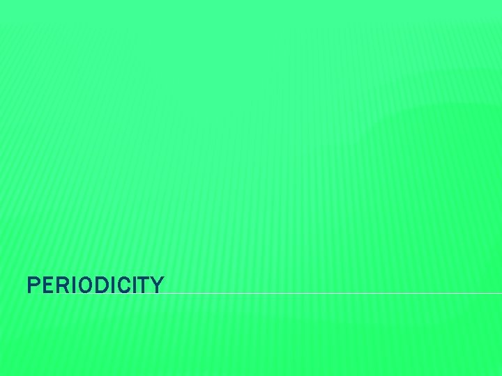 PERIODICITY 