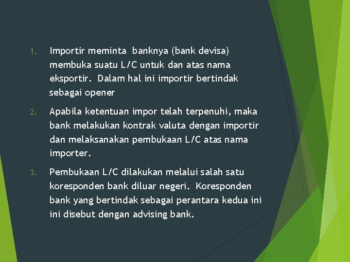1. Importir meminta banknya (bank devisa) membuka suatu L/C untuk dan atas nama eksportir.