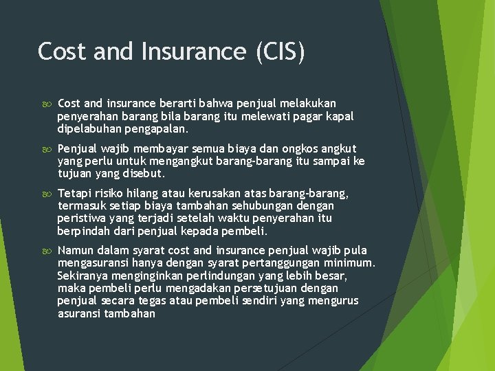 Cost and Insurance (CIS) Cost and insurance berarti bahwa penjual melakukan penyerahan barang bila