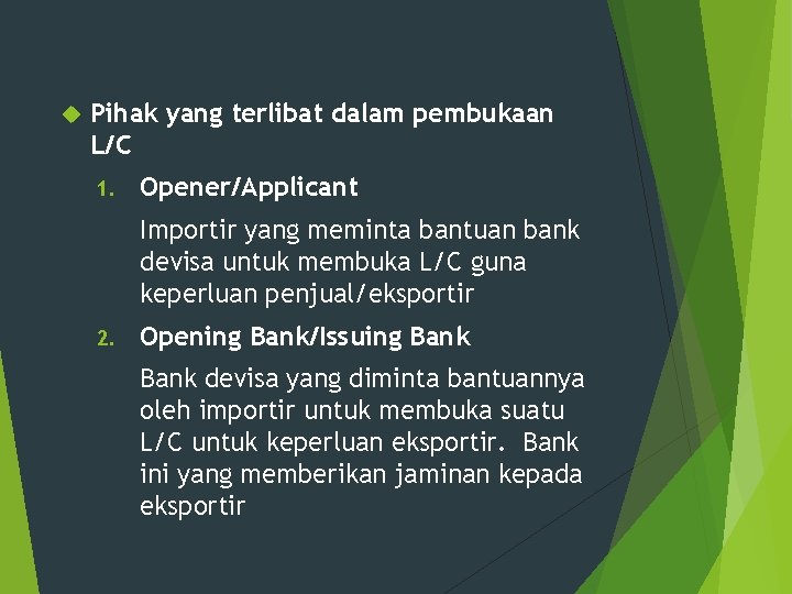  Pihak yang terlibat dalam pembukaan L/C 1. Opener/Applicant Importir yang meminta bantuan bank