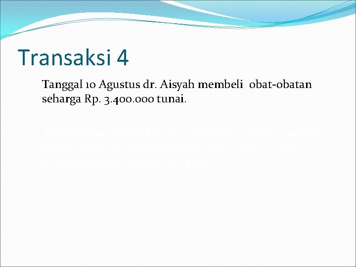 Transaksi 4 Tanggal 10 Agustus dr. Aisyah membeli obat-obatan seharga Rp. 3. 400. 000