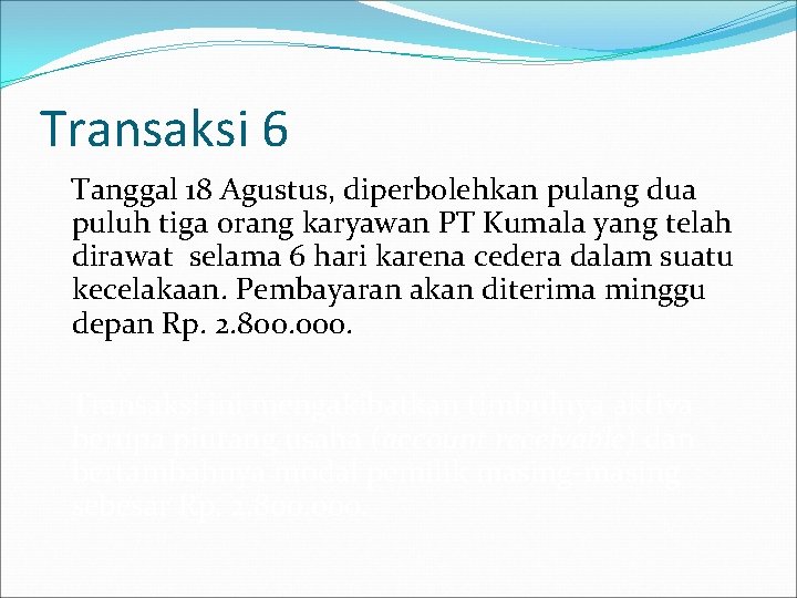 Transaksi 6 Tanggal 18 Agustus, diperbolehkan pulang dua puluh tiga orang karyawan PT Kumala