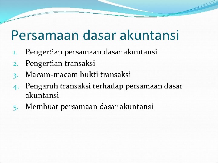 Persamaan dasar akuntansi Pengertian persamaan dasar akuntansi Pengertian transaksi Macam-macam bukti transaksi Pengaruh transaksi