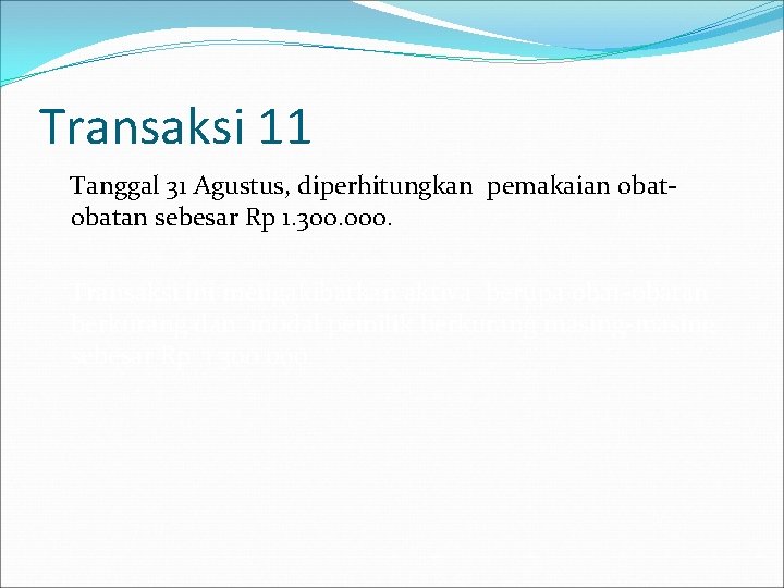 Transaksi 11 Tanggal 31 Agustus, diperhitungkan pemakaian obatan sebesar Rp 1. 300. 000. Transaksi