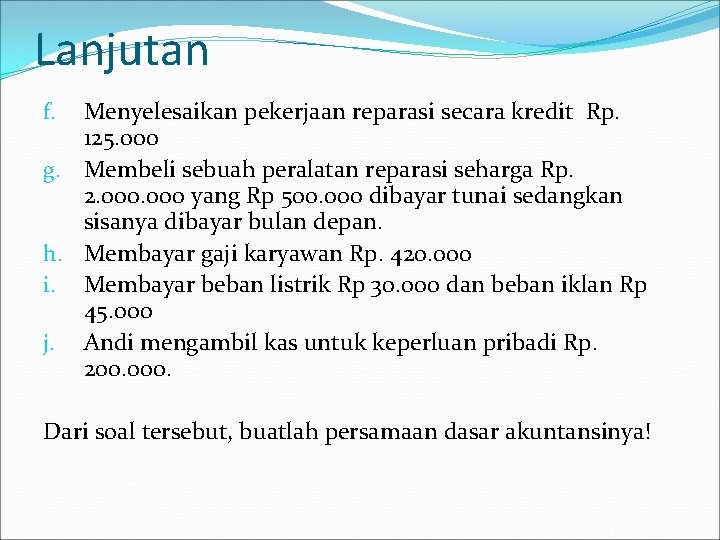 Lanjutan Menyelesaikan pekerjaan reparasi secara kredit Rp. 125. 000 g. Membeli sebuah peralatan reparasi