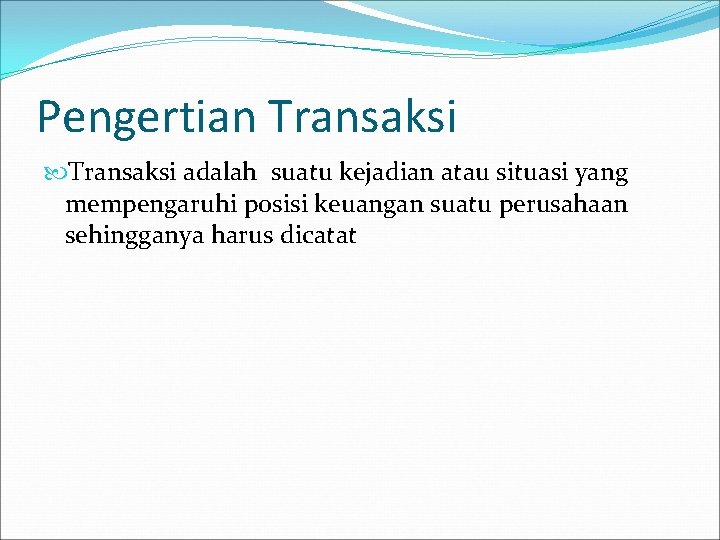 Pengertian Transaksi adalah suatu kejadian atau situasi yang mempengaruhi posisi keuangan suatu perusahaan sehingganya