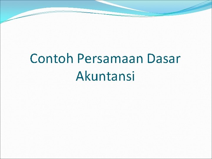 Contoh Persamaan Dasar Akuntansi 