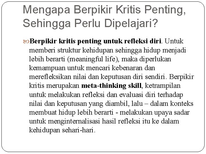 Mengapa Berpikir Kritis Penting, Sehingga Perlu Dipelajari? Berpikir kritis penting untuk refleksi diri. Untuk