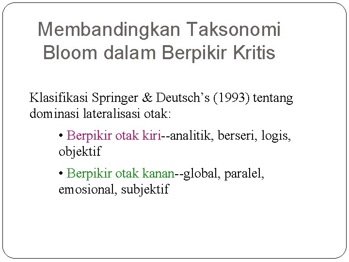 Membandingkan Taksonomi Bloom dalam Berpikir Kritis Klasifikasi Springer & Deutsch’s (1993) tentang dominasi lateralisasi