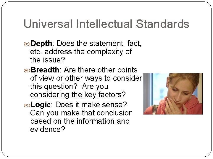 Universal Intellectual Standards Depth: Does the statement, fact, etc. address the complexity of the