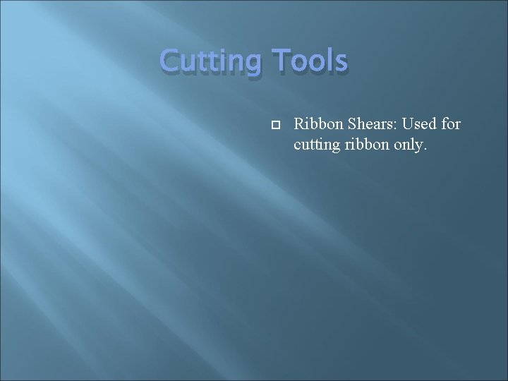 Cutting Tools Ribbon Shears: Used for cutting ribbon only. 