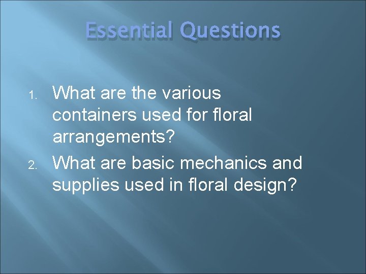 Essential Questions 1. 2. What are the various containers used for floral arrangements? What