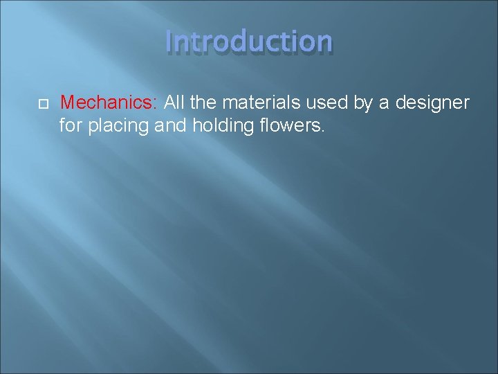 Introduction Mechanics: All the materials used by a designer for placing and holding flowers.