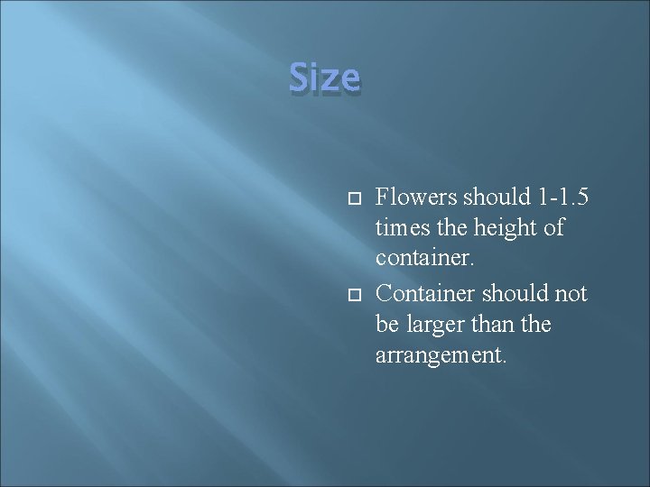 Size Flowers should 1 -1. 5 times the height of container. Container should not