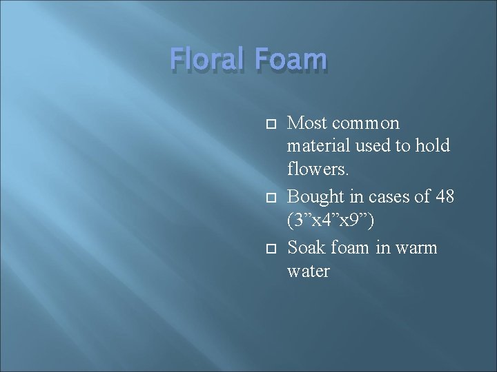 Floral Foam Most common material used to hold flowers. Bought in cases of 48