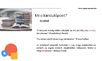 Kolozs megyei magyartanárok Mi a kiindulópont? OLVASÓ "A könyvet mindig ketten alkotják: az író,