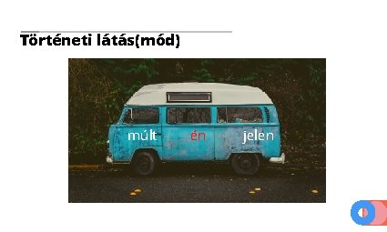 Történeti látás(mód) múlt én jelen 