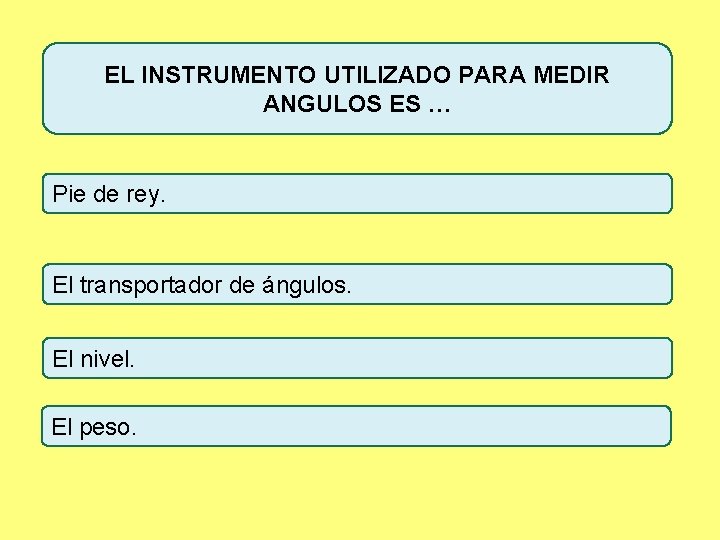 EL INSTRUMENTO UTILIZADO PARA MEDIR ANGULOS ES … Pie de rey. El transportador de