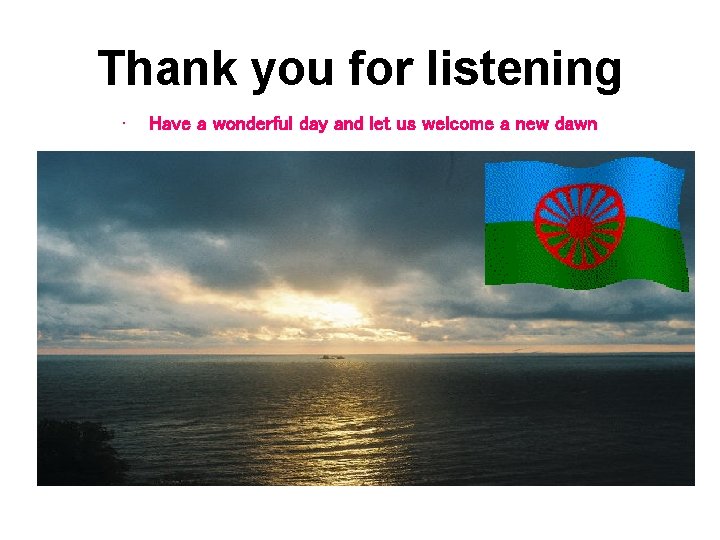 Thank you for listening • Have a wonderful day and let us welcome a