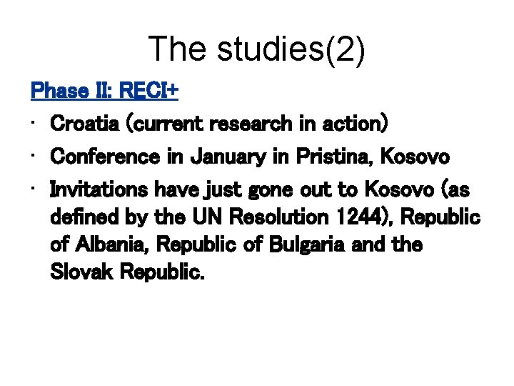 The studies(2) Phase II: RECI+ • Croatia (current research in action) • Conference in