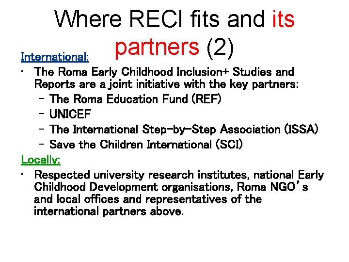 Where RECI fits and its partners (2) International: • The Roma Early Childhood Inclusion+