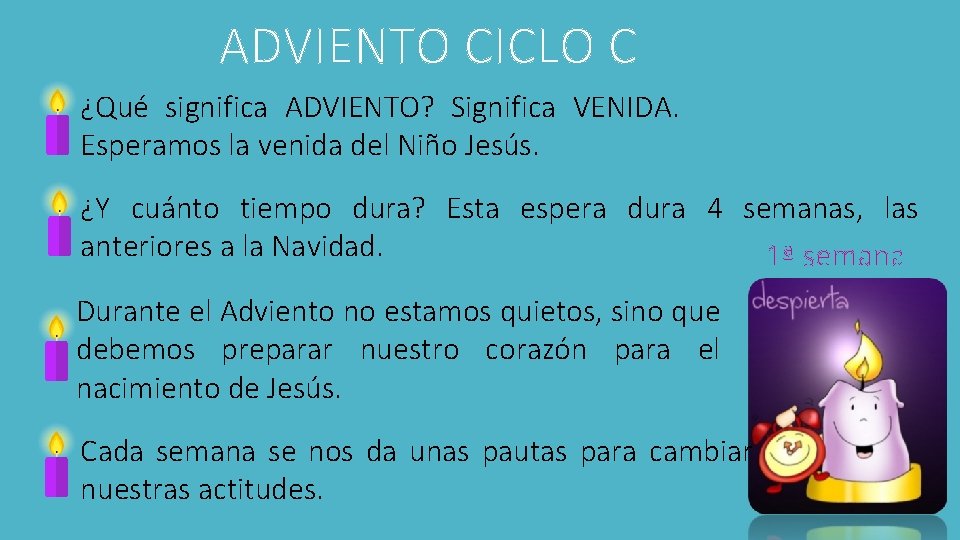 ADVIENTO CICLO C ¿Qué significa ADVIENTO? Significa VENIDA. Esperamos la venida del Niño Jesús.