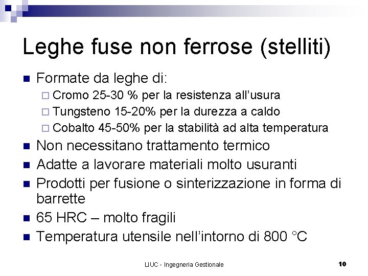 Leghe fuse non ferrose (stelliti) n Formate da leghe di: ¨ Cromo 25 -30
