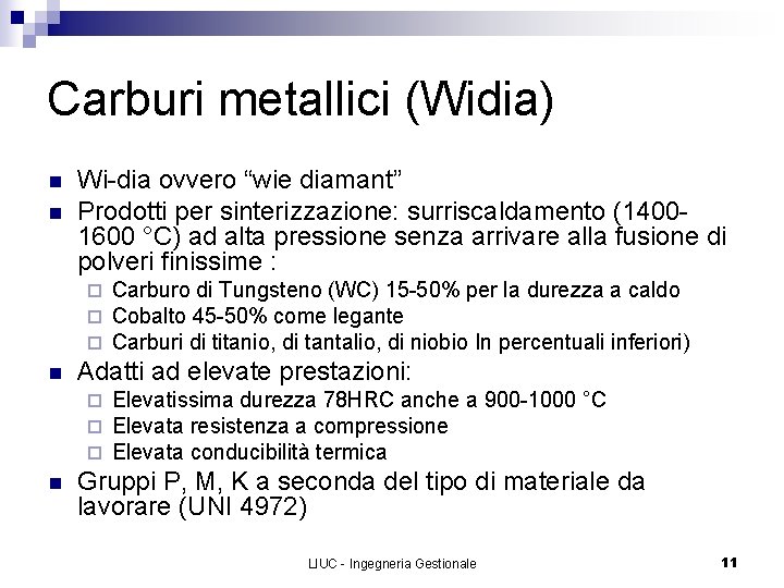 Carburi metallici (Widia) n n Wi-dia ovvero “wie diamant” Prodotti per sinterizzazione: surriscaldamento (14001600