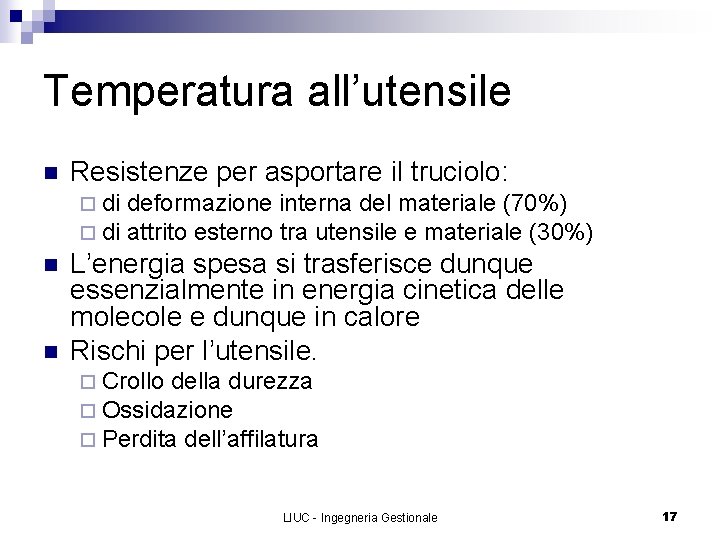 Temperatura all’utensile n Resistenze per asportare il truciolo: ¨ di n n deformazione interna