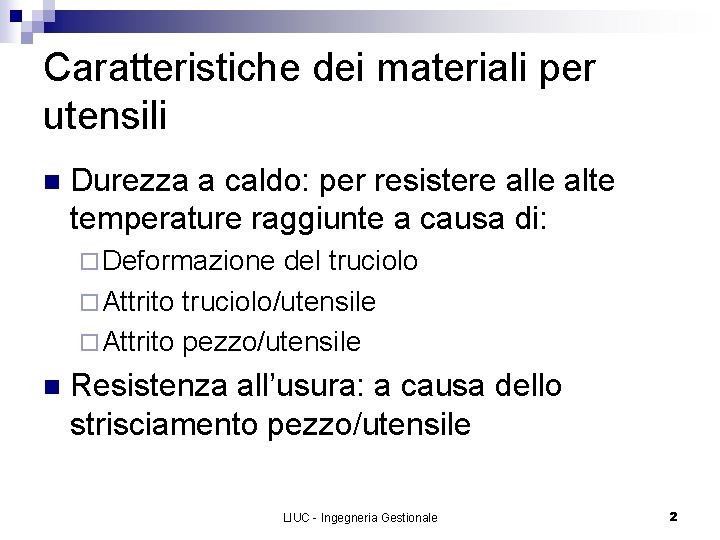 Caratteristiche dei materiali per utensili n Durezza a caldo: per resistere alle alte temperature