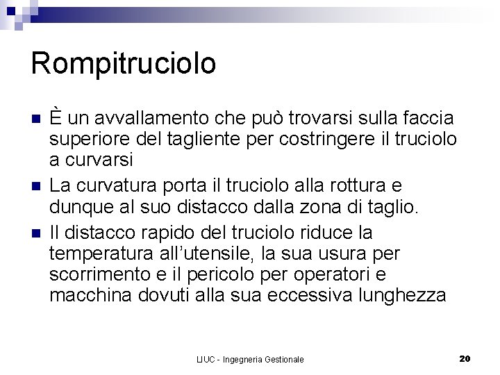 Rompitruciolo n n n È un avvallamento che può trovarsi sulla faccia superiore del