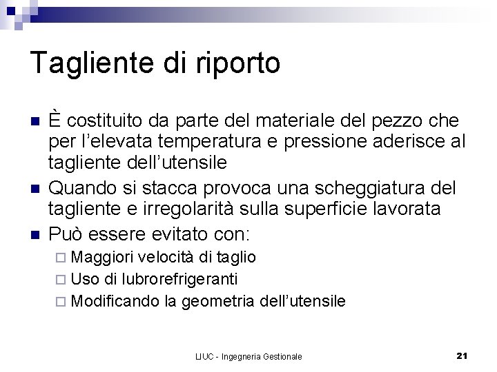 Tagliente di riporto n n n È costituito da parte del materiale del pezzo