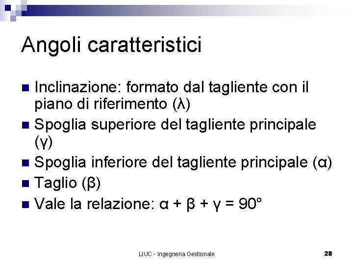 Angoli caratteristici Inclinazione: formato dal tagliente con il piano di riferimento (λ) n Spoglia