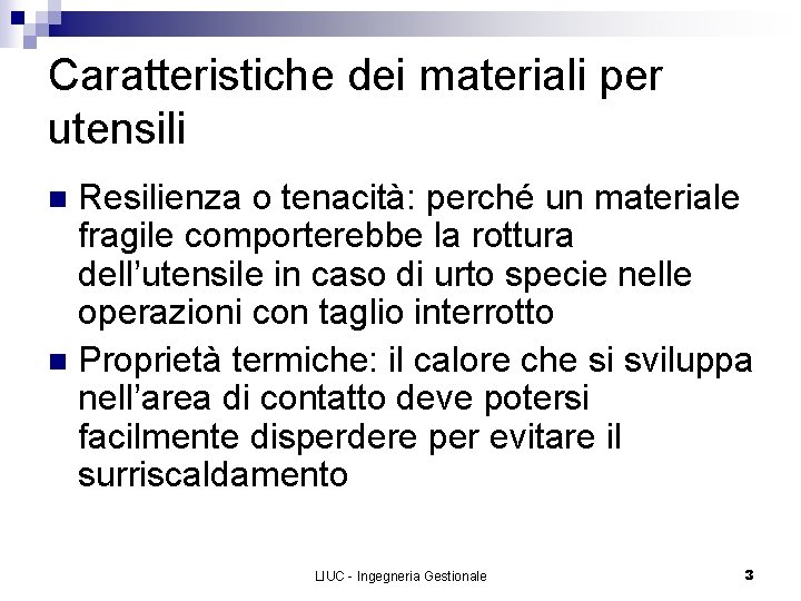 Caratteristiche dei materiali per utensili Resilienza o tenacità: perché un materiale fragile comporterebbe la
