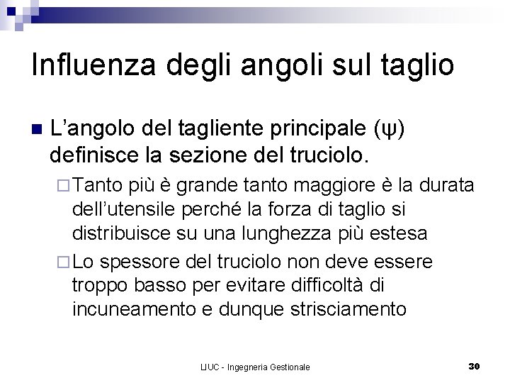 Influenza degli angoli sul taglio n L’angolo del tagliente principale (ψ) definisce la sezione
