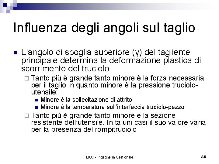 Influenza degli angoli sul taglio n L’angolo di spoglia superiore (γ) del tagliente principale
