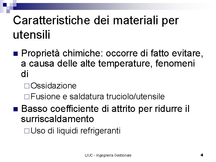 Caratteristiche dei materiali per utensili n Proprietà chimiche: occorre di fatto evitare, a causa