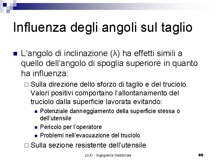 Influenza degli angoli sul taglio n L’angolo di inclinazione (λ) ha effetti simili a